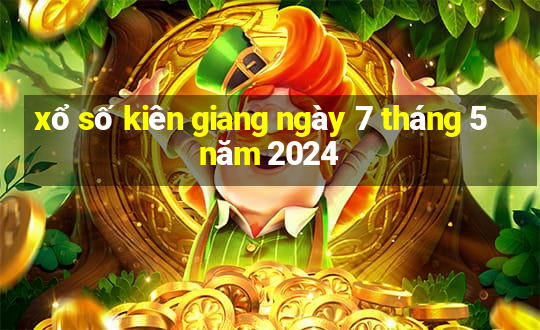 xổ số kiên giang ngày 7 tháng 5 năm 2024