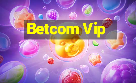 Betcom Vip