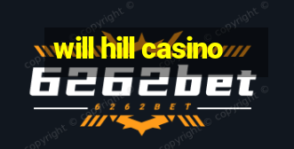 will hill casino