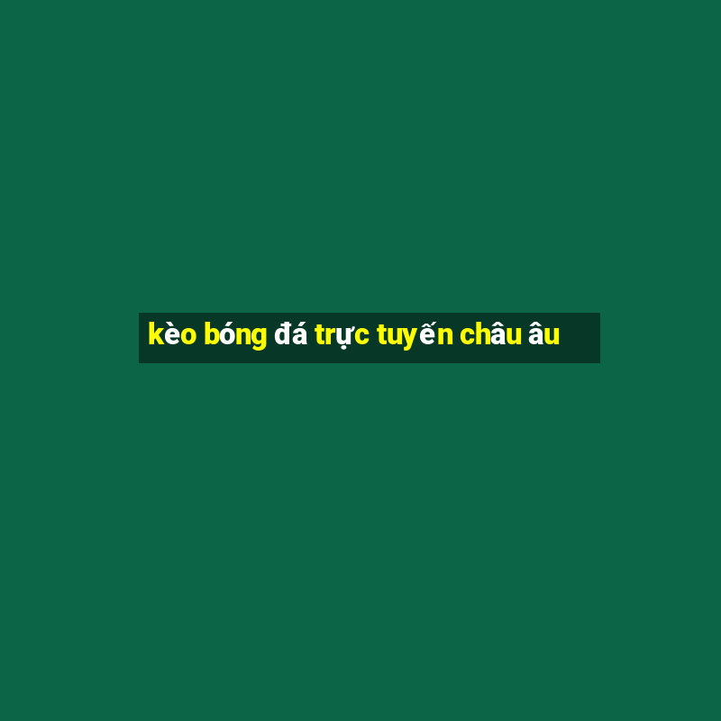 kèo bóng đá trực tuyến châu âu