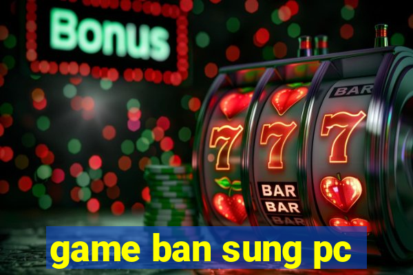 game ban sung pc