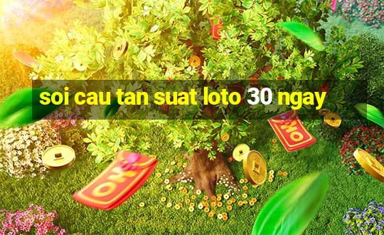 soi cau tan suat loto 30 ngay