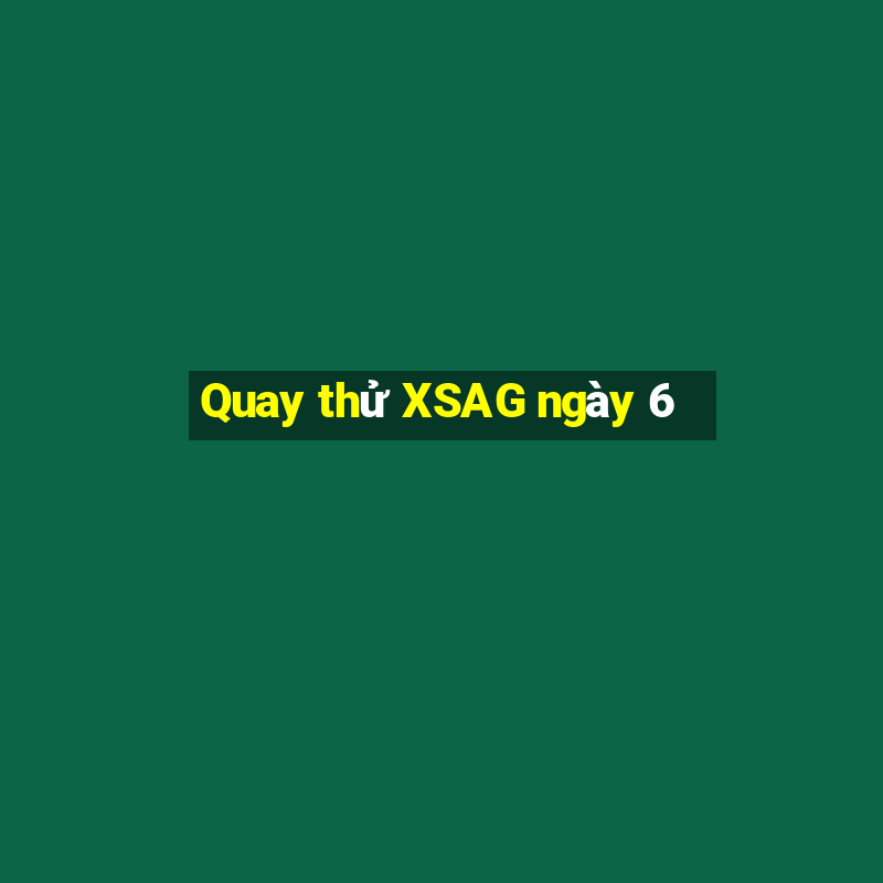 Quay thử XSAG ngày 6