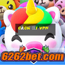 cách đổi vpn