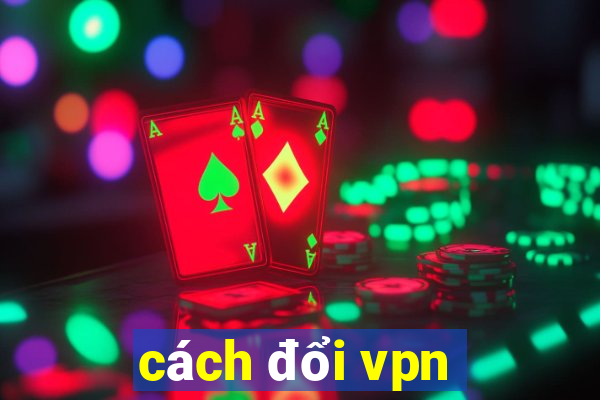 cách đổi vpn