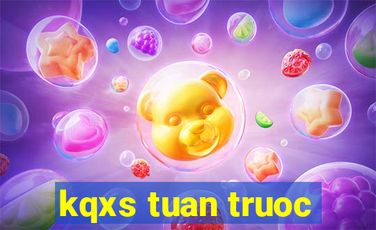 kqxs tuan truoc