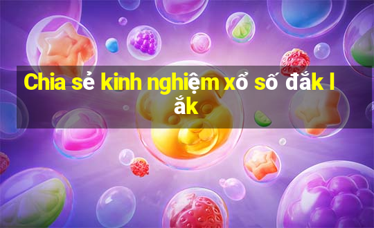 Chia sẻ kinh nghiệm xổ số đắk lắk