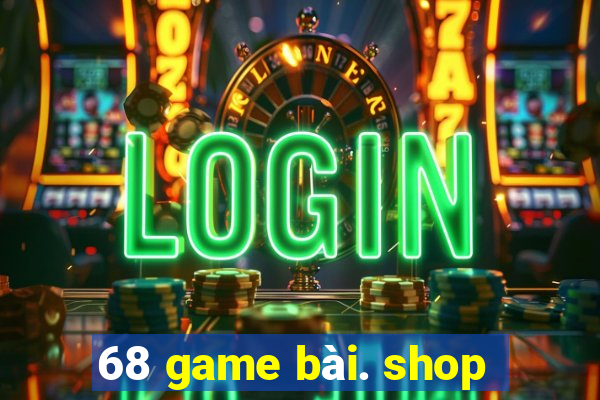 68 game bài. shop