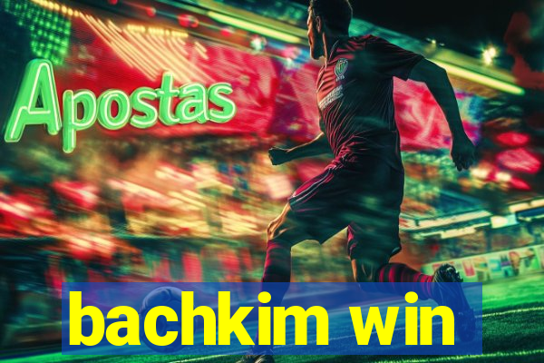 bachkim win