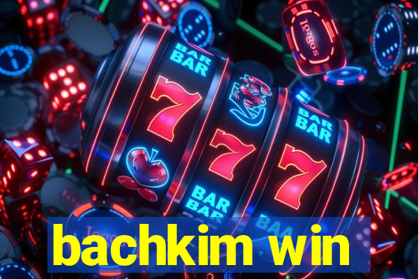 bachkim win