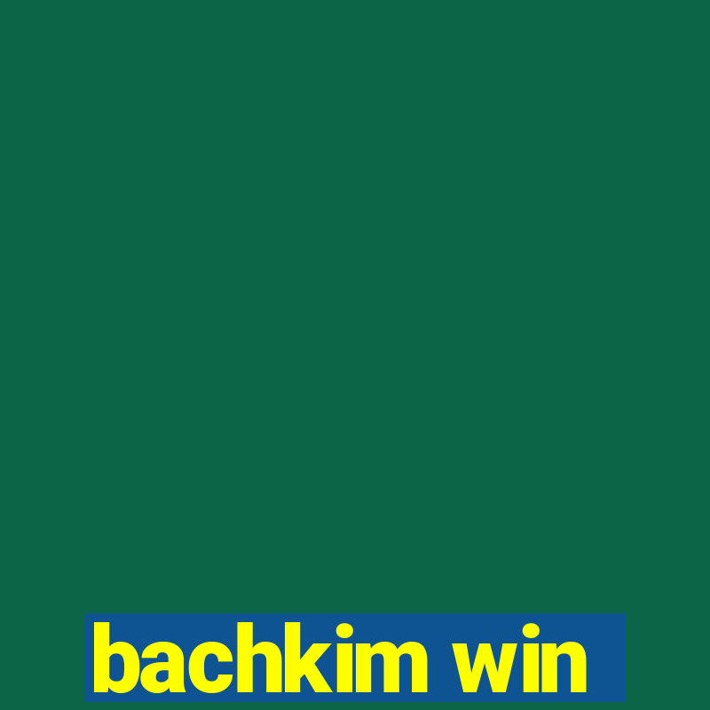 bachkim win