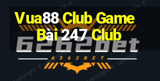 Vua88 Club Game Bài 247 Club