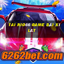 Tai Rio66 Game Bài Xì Lát