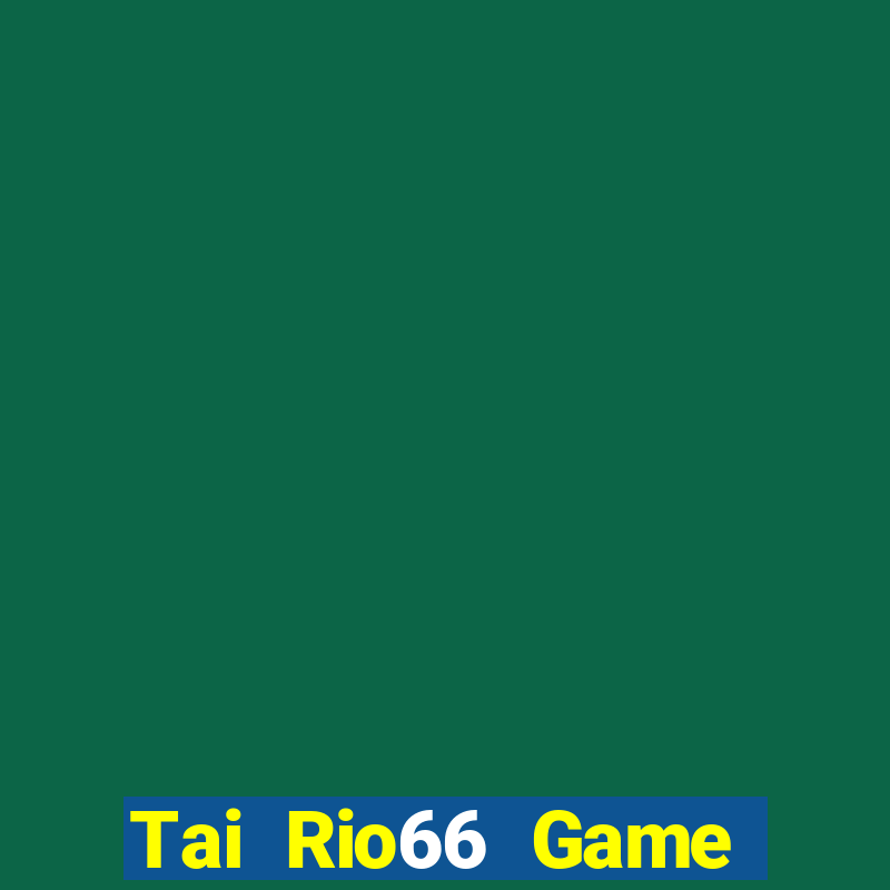 Tai Rio66 Game Bài Xì Lát