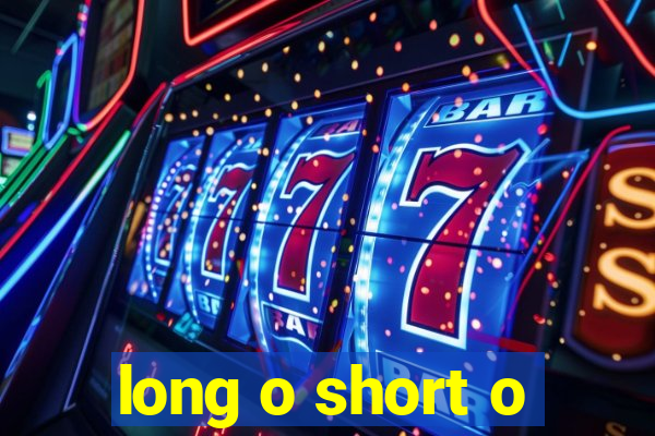 long o short o