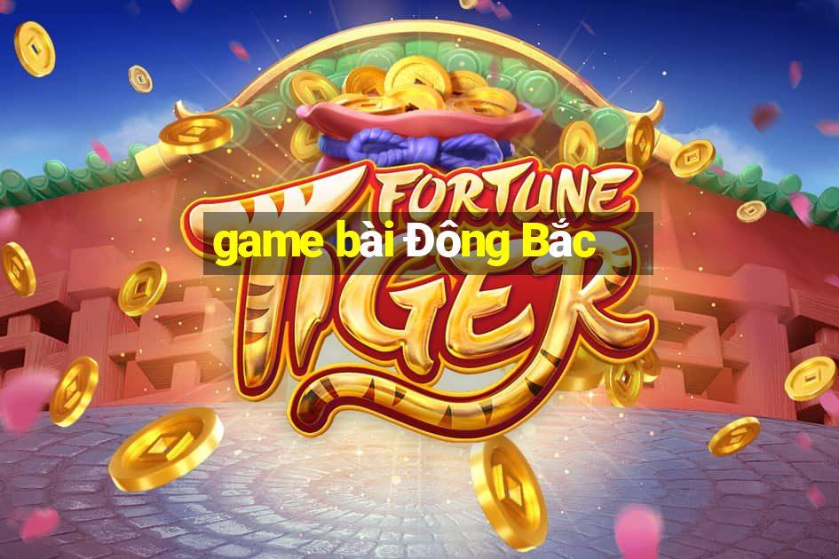 game bài Đông Bắc