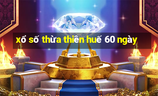 xổ số thừa thiên huế 60 ngày