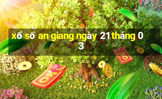 xổ số an giang ngày 21 tháng 03