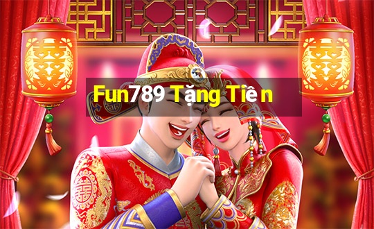 Fun789 Tặng Tiền