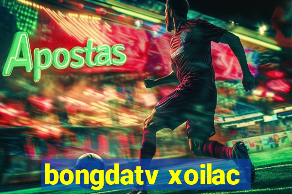 bongdatv xoilac