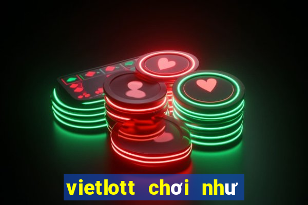 vietlott chơi như thế nào