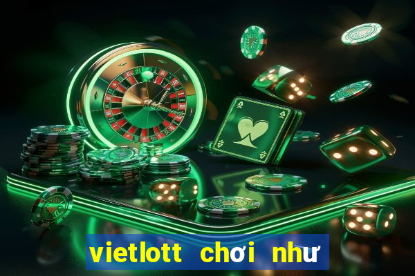 vietlott chơi như thế nào