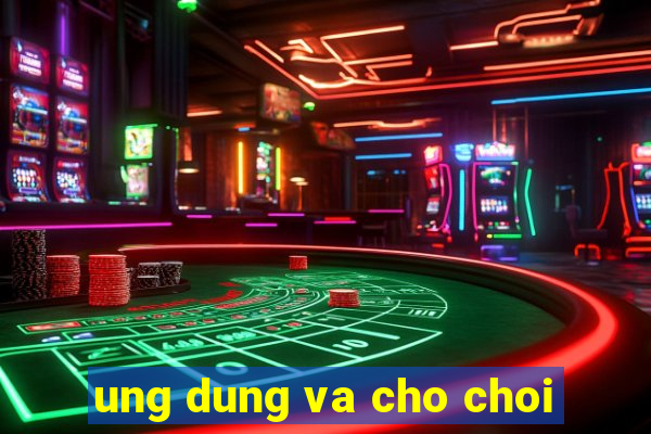 ung dung va cho choi