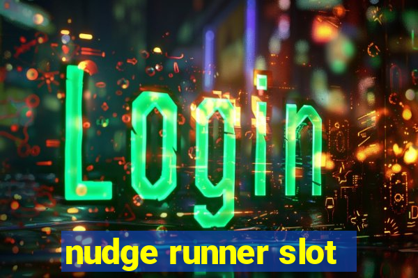 nudge runner slot