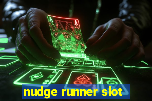 nudge runner slot