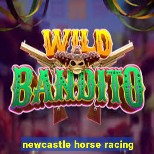 newcastle horse racing