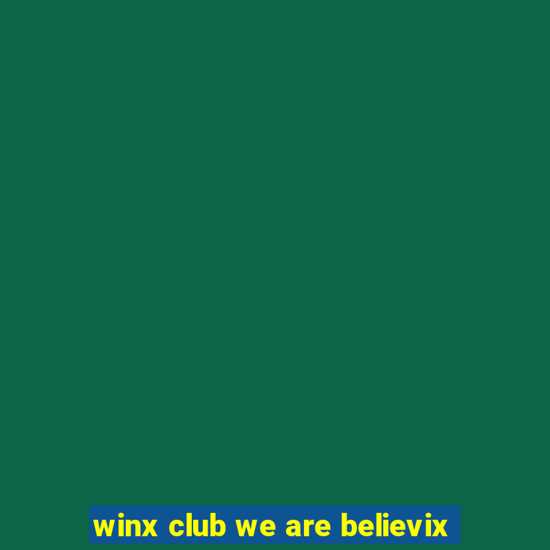 winx club we are believix