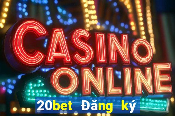 20bet Đăng ký xổ số huyền thoại