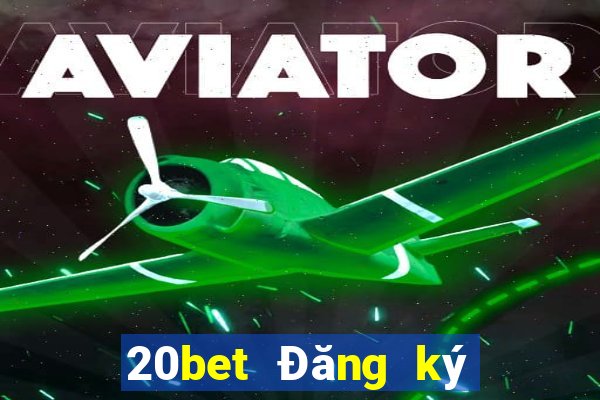 20bet Đăng ký xổ số huyền thoại