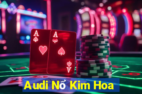 Audi Nổ Kim Hoa