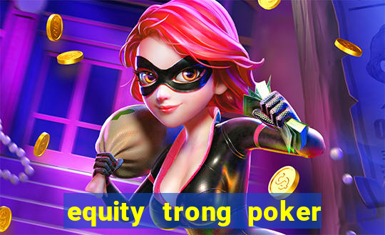 equity trong poker là gì