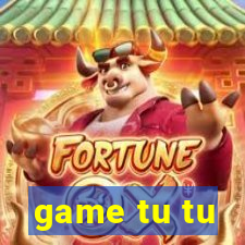 game tu tu