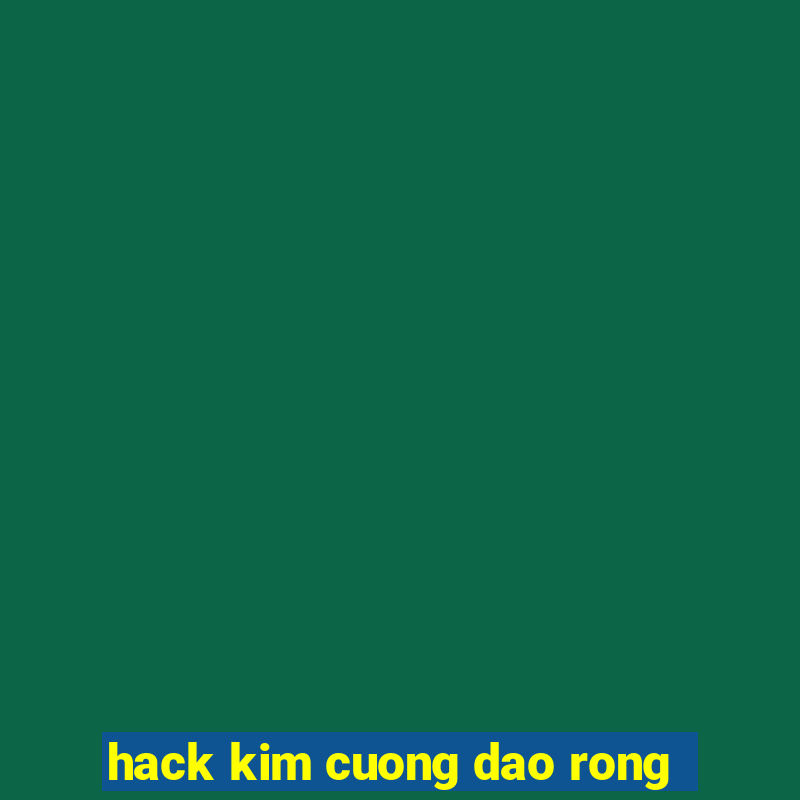 hack kim cuong dao rong