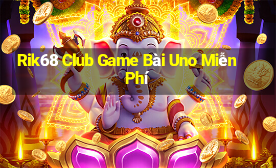 Rik68 Club Game Bài Uno Miễn Phí