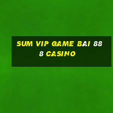 Sum Vip Game Bài 888 Casino