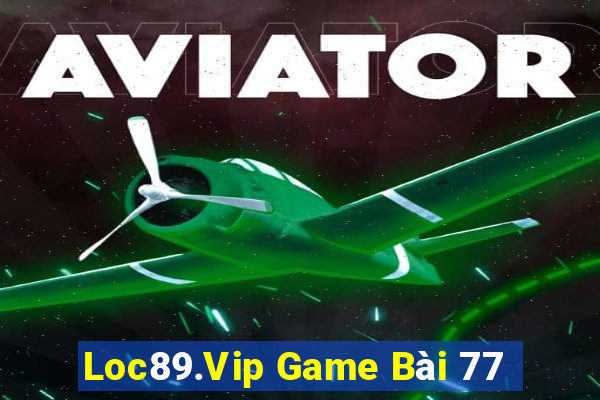 Loc89.Vip Game Bài 77