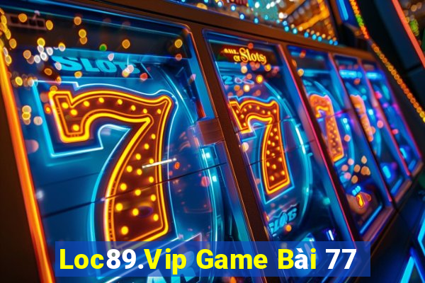 Loc89.Vip Game Bài 77