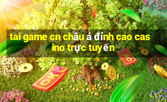 tai game cn châu á đỉnh cao casino trực tuyến