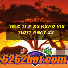 Trực tiếp XS Keno Vietlott ngày 23