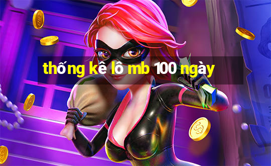 thống kê lô mb 100 ngày