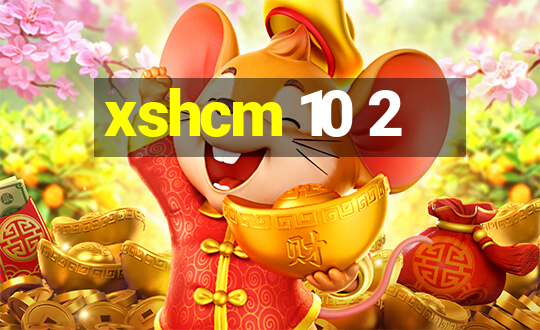 xshcm 10 2