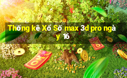 Thống kê Xổ Số max 3d pro ngày 16