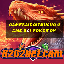 Gamebaidoithuong Game Bài Pokemon