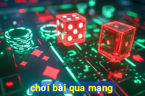 chơi bài qua mạng