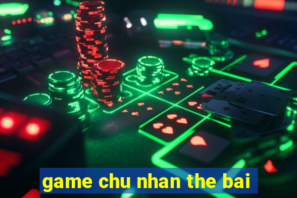 game chu nhan the bai