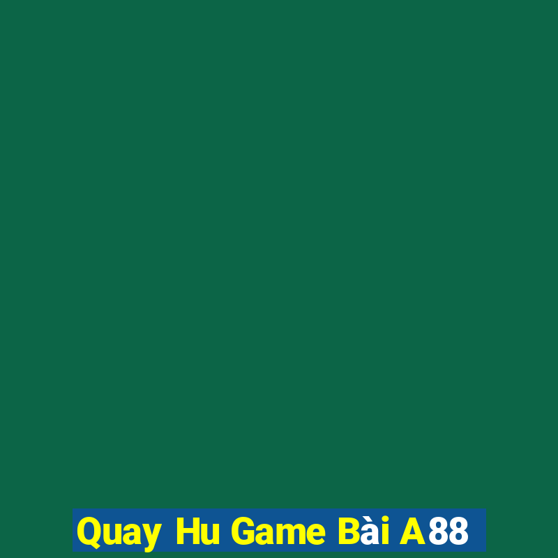 Quay Hu Game Bài A88